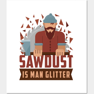 sawdust is man glitter Posters and Art